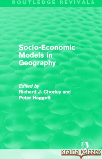 Socio-Economic Models in Geography (Routledge Revivals) Chorley, Richard 9780415645447