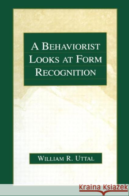 A Behaviorist Looks at Form Recognition William R. Uttal 9780415645522 Psychology Press
