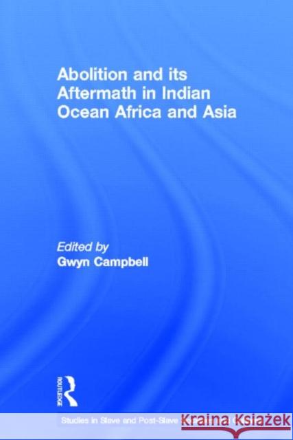 Abolition and Its Aftermath in the Indian Ocean Africa and Asia Gwyn Campbell 9780415645607 Routledge