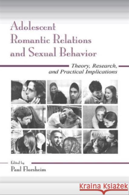 Adolescent Romantic Relations and Sexual Behavior: Theory, Research, and Practical Implications Florsheim, Paul 9780415645690 Psychology Press