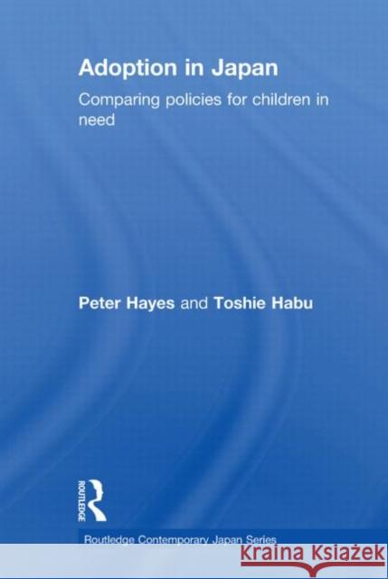 Adoption in Japan : Comparing Policies for Children in Need Peter Hayes 9780415645706 Taylor & Francis Group