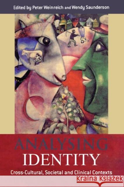 Analysing Identity : Cross-Cultural, Societal and Clinical Contexts Peter Weinreich Wendy Saunderson 9780415645812