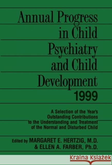 Annual Progress in Child Psychiatry and Child Development 1999 Margaret Hertzig Ellen Farber 9780415645867 Routledge