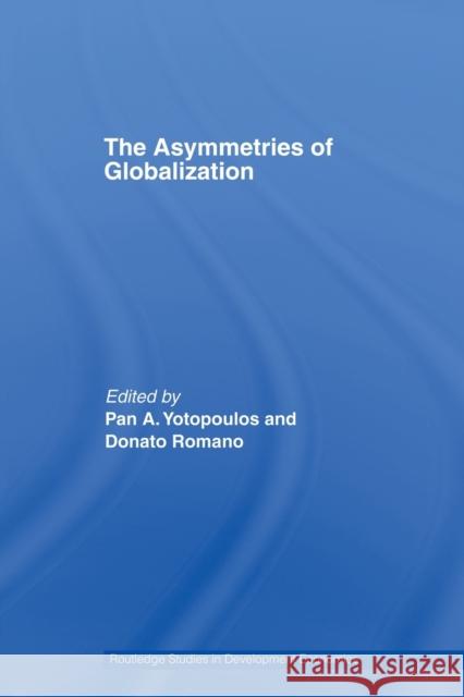 The Asymmetries of Globalization Pan Yotopoulos Donato Romano 9780415645997 Routledge
