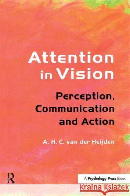 Attention in Vision: Perception, Communication and Action A. H. C. Va 9780415646000 Psychology Press