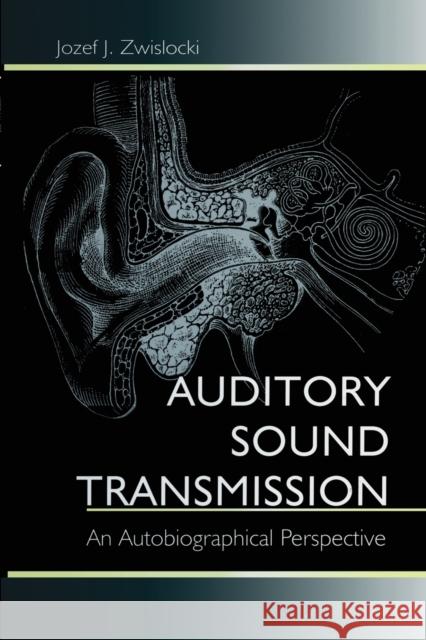 Auditory Sound Transmission: An Autobiographical Perspective Zwislocki, Jozef J. 9780415646017 Psychology Press