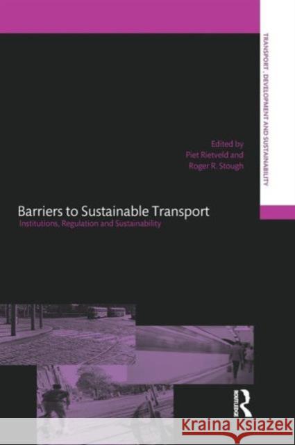 Barriers to Sustainable Transport: Institutions, Regulation and Sustainability Piet Rietveld Roger R. Stough 9780415646048 Routledge