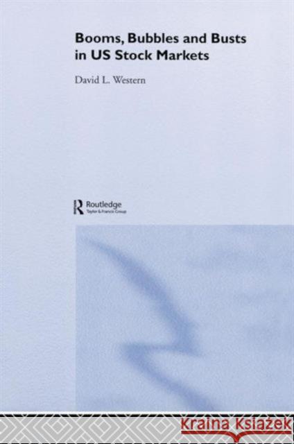 Booms, Bubbles and Busts in Us Stock Markets Western, David L. 9780415646123