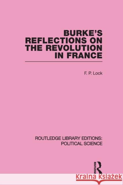 Burke's Reflections on the Revolution in France Lock, F. P. 9780415646345 Taylor & Francis Group