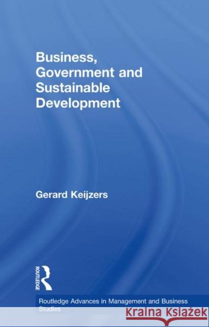 Business, Government and Sustainable Development Gerard Keijzers 9780415646352 Routledge
