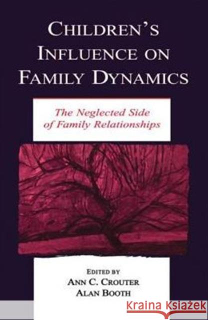 Children's Influence on Family Dynamics: The Neglected Side of Family Relationships Crouter, Ann C. 9780415646536