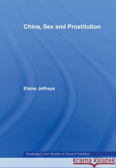 China, Sex and Prostitution Elaine Jeffreys 9780415646567 Routledge