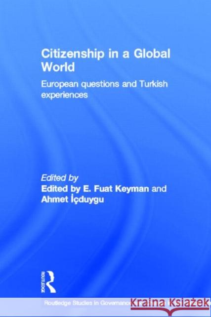 Citizenship in a Global World : European Questions and Turkish Experiences Fuat Keyman Ahmet Icduygu 9780415646659 Routledge