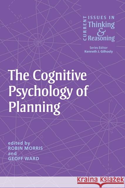 The Cognitive Psychology of Planning Robin Morris Geoff Ward 9780415646772