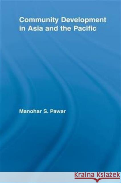 Community Development in Asia and the Pacific Manohar S. Pawar 9780415646833 Routledge