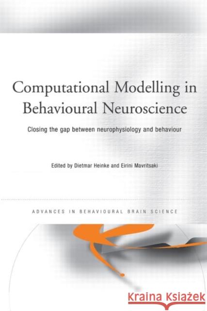 Computational Modelling in Behavioural Neuroscience : Closing the Gap Between Neurophysiology and Behaviour Dietmar Heinke Eirini Mavritsaki 9780415646857