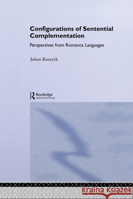 Configurations of Sentential Complementation : Perspectives from Romance Languages Johan Rooryck 9780415646895