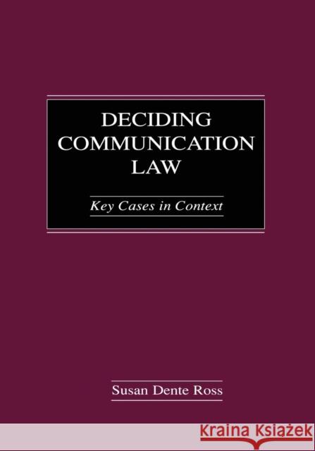Deciding Communication Law: Key Cases in Context Ross, Susan Dente 9780415647151 Routledge
