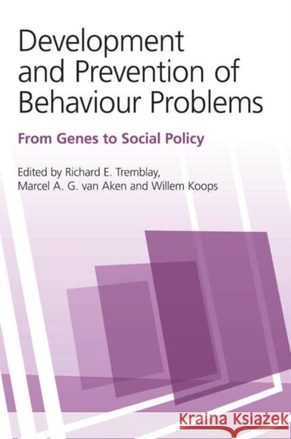 Development and Prevention of Behaviour Problems : From Genes to Social Policy Richard E. Tremblay Marcel A. G. Va Willem Koops 9780415647205