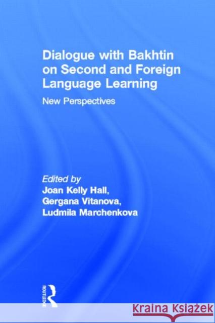 Dialogue with Bakhtin on Second and Foreign Language Learning: New Perspectives Hall, Joan Kelly 9780415647236 Routledge