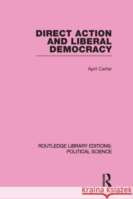 Direct Action and Liberal Democracy Carter, April 9780415647243