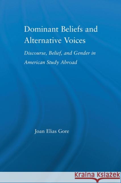 Dominant Beliefs and Alternative Voices: Discourse, Belief, and Gender in American Study Gore, Joan Elias 9780415647274 Routledge