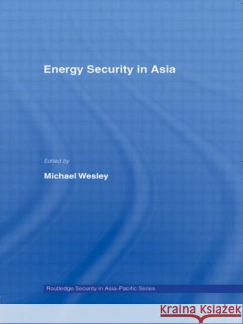 Energy Security in Asia Michael Wesley 9780415647489