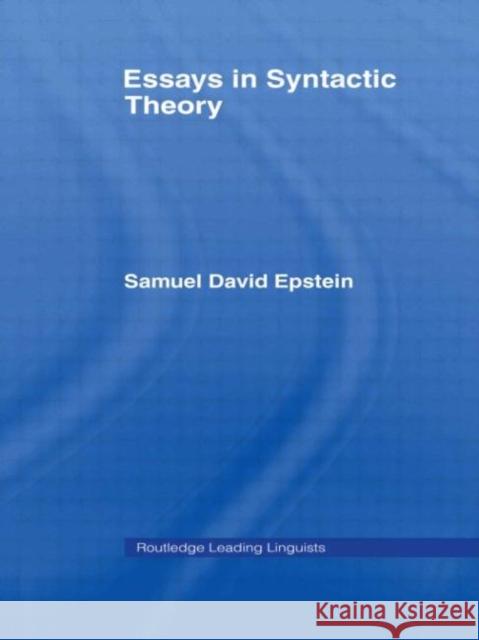 Essays in Syntactic Theory Samuel David Epstein 9780415647557