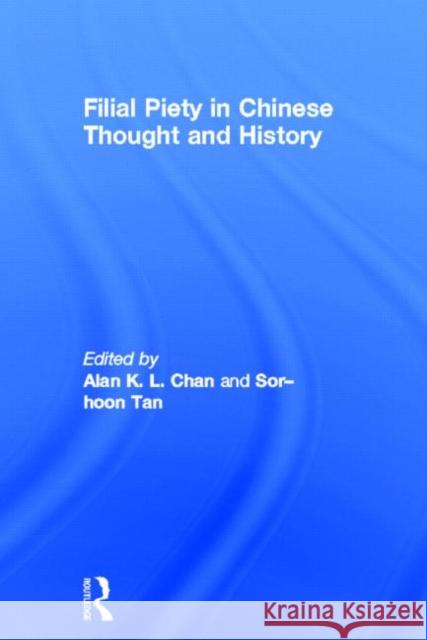 Filial Piety in Chinese Thought and History Alan Chan Sor-Hoon Tan 9780415647779