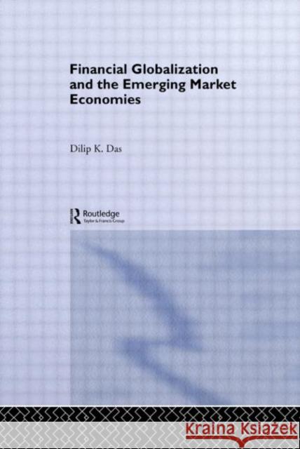 Financial Globalization and the Emerging Market Economy Dilip K. Das 9780415647786 Routledge