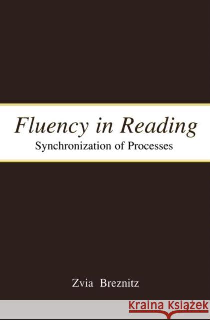 Fluency in Reading: Synchronization of Processes Breznitz, Zvia 9780415647823 Routledge