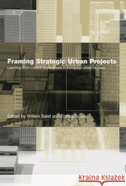 Framing Strategic Urban Projects: Learning from Current Experiences in European Urban Regions Salet, Willem 9780415647885