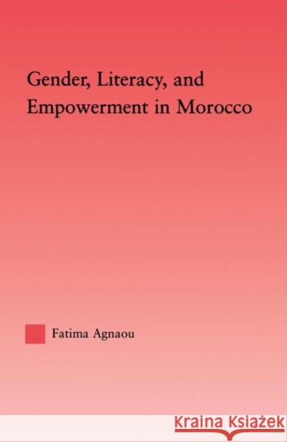 Gender, Literacy, and Empowerment in Morocco Fatima Agnaou 9780415647939 Routledge