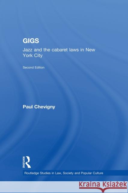 Gigs : Jazz and the Cabaret Laws in New York City Paul Chevigny 9780415648004 Routledge