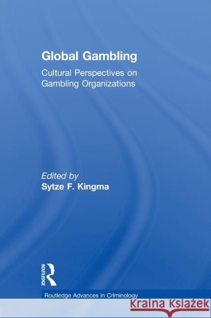 Global Gambling: Cultural Perspectives on Gambling Organizations Kingma, Sytze F. 9780415648028 Routledge