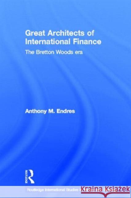 Architects of the International Financial System Anthony Endres 9780415648127