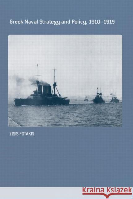 Greek Naval Strategy and Policy 1910-1919 Zisis Fotakis 9780415648141 Routledge