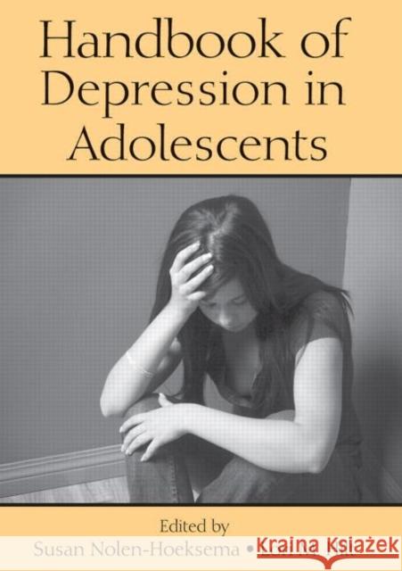 Handbook of Depression in Adolescents Susan Nolen-Hoeksema Lori M. Hilt 9780415648202 Routledge
