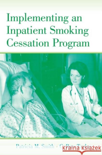 Implementing an Inpatient Smoking Cessation Program Patricia M. Smith C. Barr Taylor 9780415648448 Psychology Press
