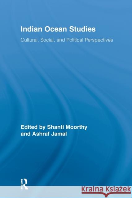 Indian Ocean Studies: Cultural, Social, and Political Perspectives Moorthy, Shanti 9780415648479