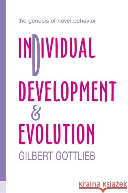 Individual Development and Evolution : The Genesis of Novel Behavior Gilbert Gottlieb 9780415648486 