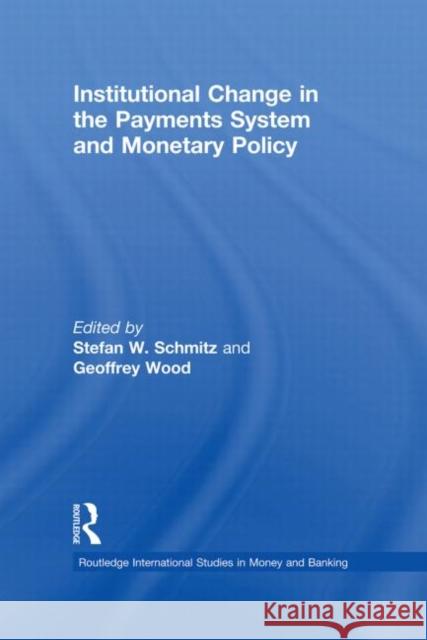Institutional Change in the Payments System and Monetary Policy Stefan W. Schmitz Geoffrey Wood 9780415648608