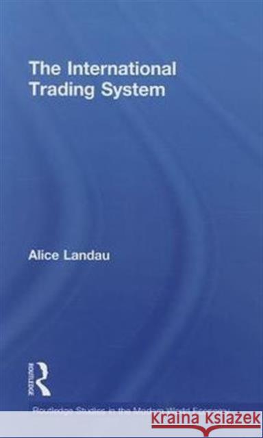 The International Trading System Alice Landau 9780415648714 Routledge