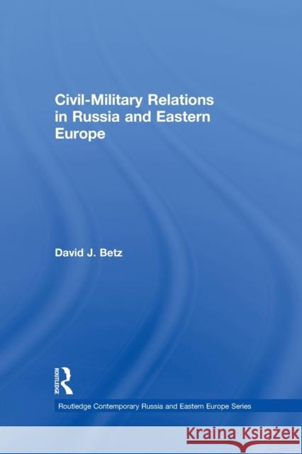Civil-Military Relations in Russia and Eastern Europe David Betz 9780415648868