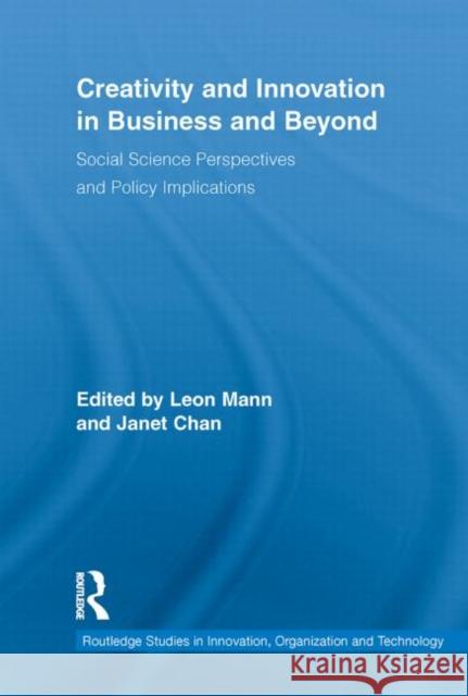 Creativity and Innovation in Business and Beyond : Social Science Perspectives and Policy Implications Leon Mann Janet  Chan  9780415648981 Routledge