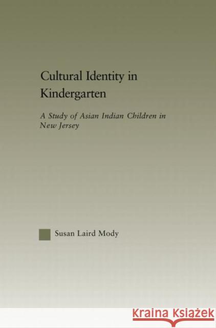 Cultural Identity in Kindergarten: A Study of Asian Indian Children Mody, Susan Laird 9780415649001 Routledge