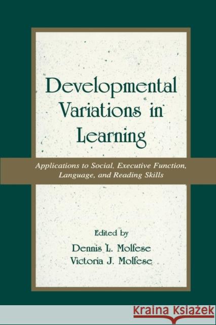 Developmental Variations in Learning: Applications to Social, Executive Function, Language, and Reading Skills Molfese, Victoria J. 9780415649063 Psychology Press