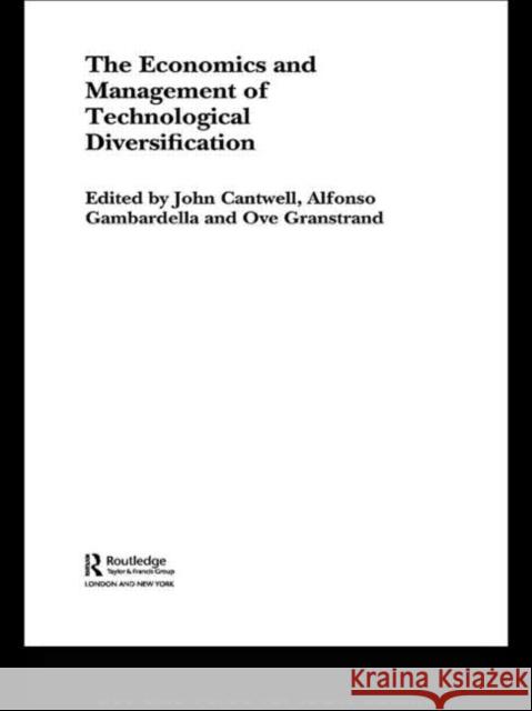 The Economics and Management of Technological Diversification John Cantwell Alfonso Gambardella Ove Granstrand 9780415649124