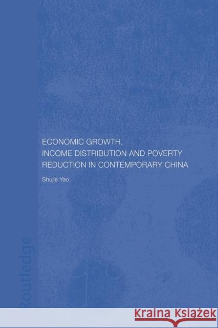 Economic Growth, Income Distribution and Poverty Reduction in Contemporary China Shujie Yao 9780415649131 Taylor & Francis Group