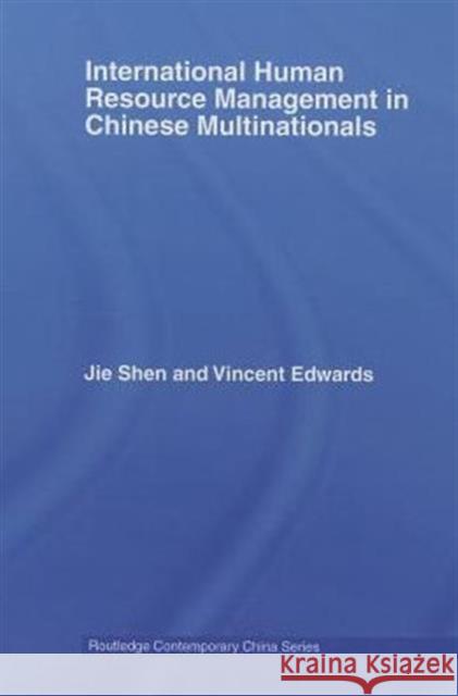 International Human Resource Management in Chinese Multinationals Jie Shen Vincent Edwards 9780415649261